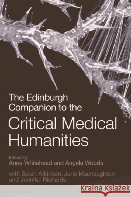 The Edinburgh Companion to the Critical Medical Humanities Anne Whitehead, Angela Woods, Sarah Atkinson, Jane Macnaughton, Jennifer Richards 9781474400046 Edinburgh University Press - książka