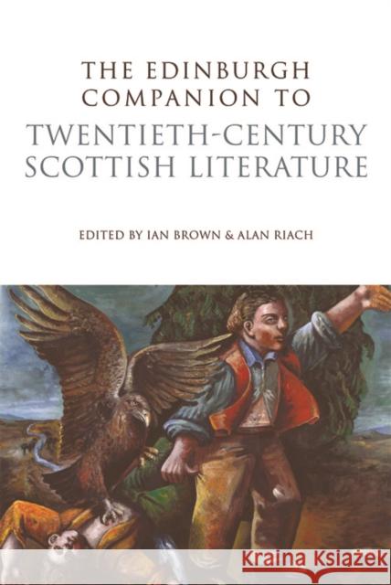 The Edinburgh Companion to Twentieth-century Scottish Literature Ian Brown, Alan Riach 9780748636938 Edinburgh University Press - książka