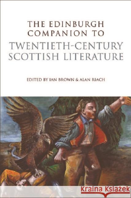 The Edinburgh Companion to Twentieth-century Scottish Literature Ian Brown, Alan Riach 9780748636945 Edinburgh University Press - książka