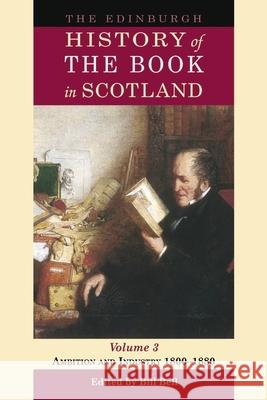 The Edinburgh History of the Book in Scotland, Volume 3: Ambition and Industry 1800-1880 Bell, Bill 9780748617791 EDINBURGH UNIVERSITY PRESS - książka