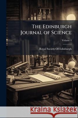 The Edinburgh Journal of Science, Volume 4 Royal Society Of Edi 9781144589002  - książka