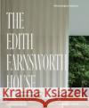 The Edith Farnsworth House: Architecture, Preservation, Culture Michelangelo Sabatino 9781580936194 Monacelli Press