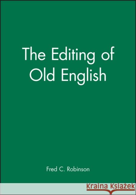 The Editing of Old English Fred C. Robinson 9781557864383 Blackwell Publishers - książka