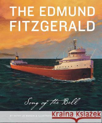 The Edmund Fitzgerald: Song of the Bell Wargin, Kathy-Jo 9781585361267 Sleeping Bear Press - książka