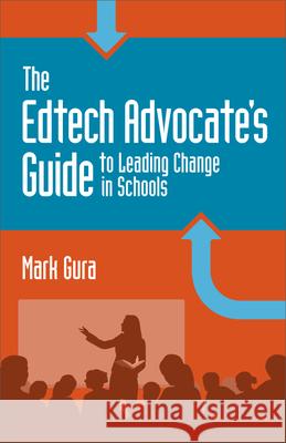 The Edtech Advocate's Guide to Leading Change in Schools Mark Gura 9781564843944 ISTE - książka