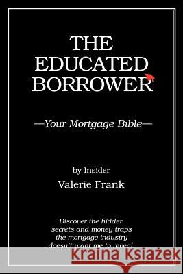 The Educated Borrower: Your Mortgage Bible Frank, Valerie 9781425988555 Authorhouse - książka