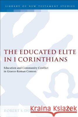 The Educated Elite in 1 Corinthians: Education and Community Conflict in Graeco-Roman Context Dutch, Robert 9780826470881 T. & T. Clark Publishers - książka