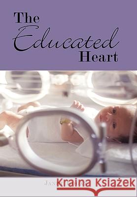 The Educated Heart Janet Logan 9781449090166 AuthorHouse - książka