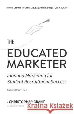 The Educated Marketer: Inbound Marketing for Student Recruitment Success Leah Peters Christopher Grant 9780989523066 Kickstand Books - książka