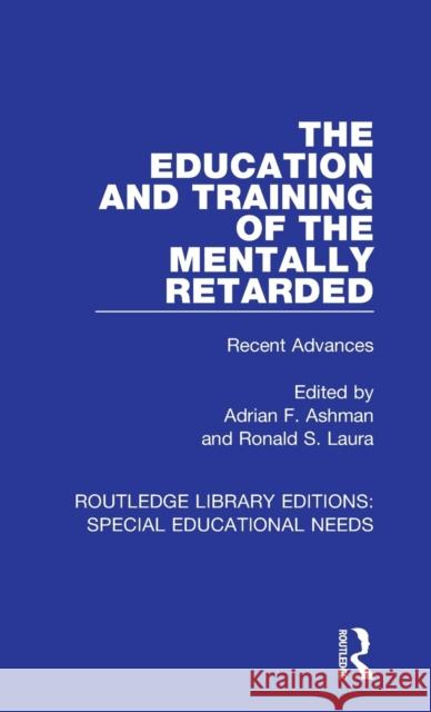 The Education and Training of the Mentally Retarded: Recent Advances  9781138593367 Routledge Library Editions: Special Education - książka