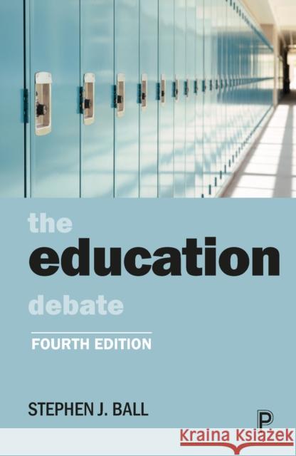 The Education Debate Stephen J. (School of Educational Foundations and Policy Studies, Institute of Education, University of London) Ball 9781447360131 Bristol University Press - książka