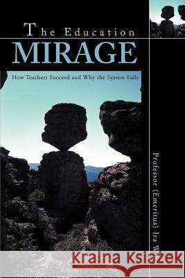 The Education Mirage: How Teachers Succeed and Why the System Fails Winn, Ira J. 9780595291427 iUniverse - książka