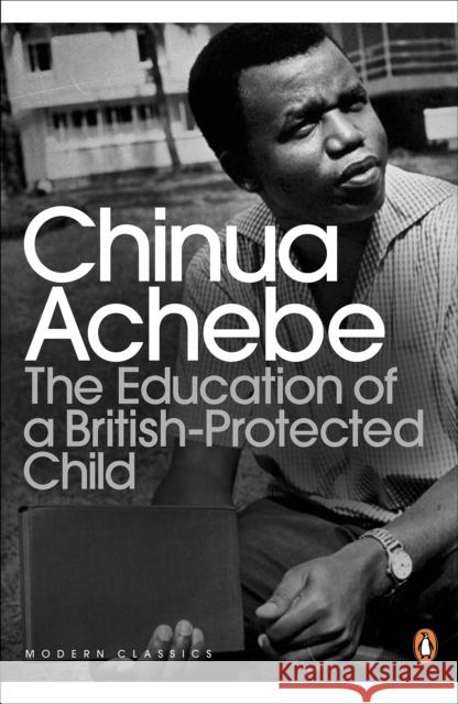 The Education of a British-Protected Child Achebe, Chinua 9780141043616 Penguin Books Ltd - książka