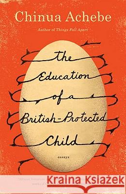 The Education of a British-Protected Child: Essays Chinua Achebe 9780307473677 Anchor Books - książka