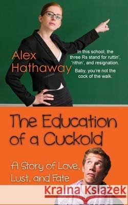 The Education of a Cuckold: A Story of Love, Lust, and Fate Hathaway, Alex 9781603815444 Fanny Press - książka