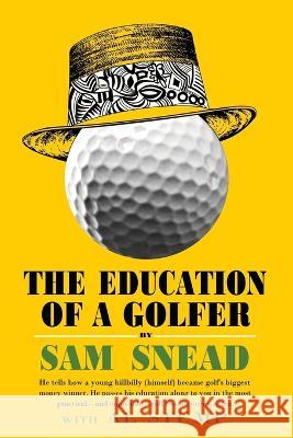The Education of a Golfer Sam Snead, Al Stump 9781958425138 Chosho Publishing - książka