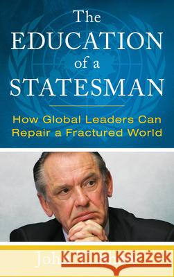 The Education of a Statesman: How Global Leaders Can Repair a Fractured World John T. Shaw 9781538174838 Rowman & Littlefield Publishers - książka