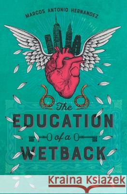 The Education of a Wetback Marcos Antonio Hernandez 9781732003569 Algorithmic Global - książka