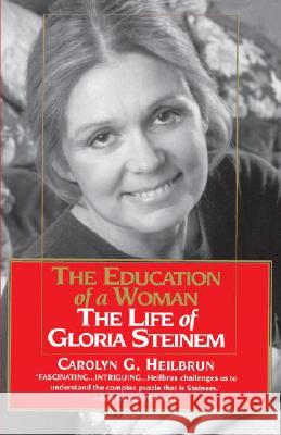 The Education of a Woman: The Life of Gloria Steinem Carolyn G. Heilbrun 9780345406217 Ballantine Books - książka