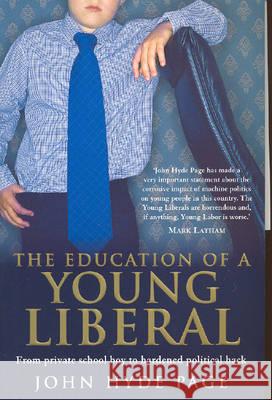 The Education of A Young Liberal: From Private School Boy To Hardened Political Hack Page 9780522851762 Melbourne University Press - książka