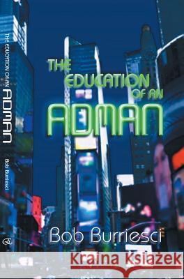 The Education of an Adman Bob Burriesci 9781628576511 Strategic Book Publishing - książka