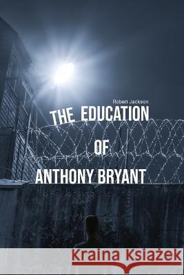 The Education of Anthony Bryant Robert Jackson 9781088105184 Bruce McDonald Clarke - książka