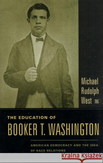 The Education of Booker T. Washington: American Democracy and the Idea of Race Relations West, Michael 9780231130493 Columbia University Press - książka