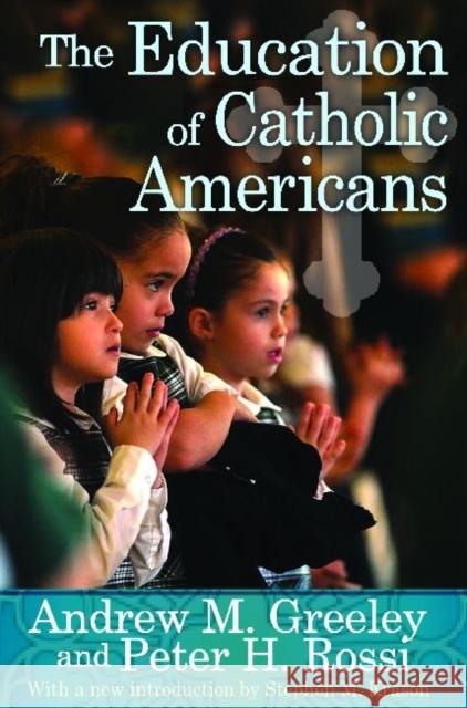 The Education of Catholic Americans Andrew M. Greeley Peter H. Rossi Stephen M. Krason 9781412852906 Aldine - książka