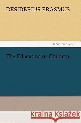 The Education of Children Desiderius Erasmus 9783847213048 Tredition Classics - książka