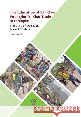 The Education of Children Entangled in Khat Trade in Ethiopia: The Case of Two Khat Market Centers Girma Negash 9789994450657 Forum for Social Studies - książka