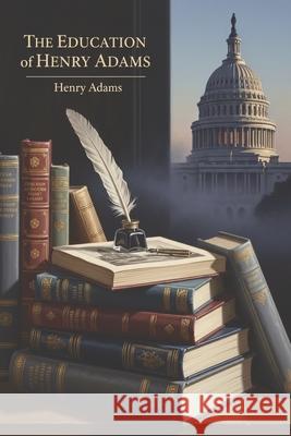 The Education of Henry Adams Henry Adams 9781434105936 Waking Lion Press - książka