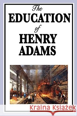 The Education of Henry Adams Henry Adams 9781604596342 WILDER PUBLICATIONS, LIMITED - książka