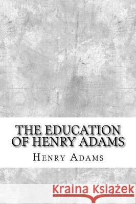 The Education of Henry Adams Henry Adams 9781974643080 Createspace Independent Publishing Platform - książka