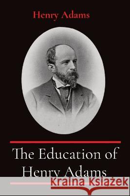 The Education of Henry Adams: Annotated Henry Adams 9781611045864 Cedar Lake Classics - książka