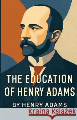 The Education Of Henry Adams (Illustrated) Henry Adams Micheal Smith 9784320677289 Micheal Smith - książka