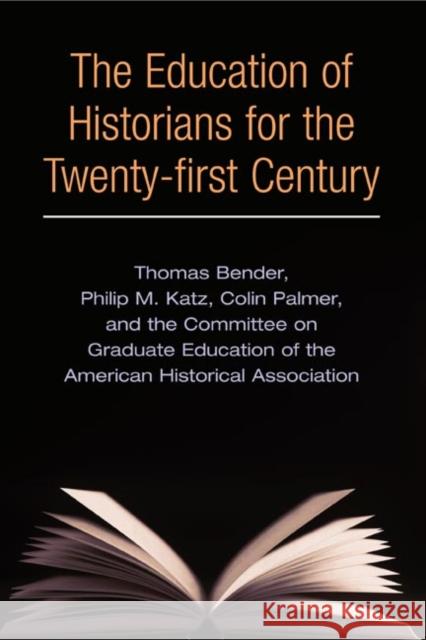 The Education of Historians for the Twenty-First Century Bender, Thomas 9780252071652 University of Illinois Press - książka
