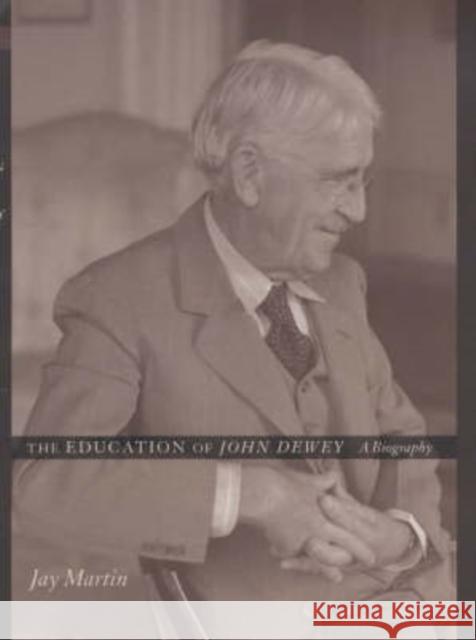 The Education of John Dewey: A Biography Martin, Jay 9780231116763 Columbia University Press - książka