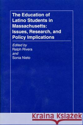 The Education of Latino Students in Massachusetts : Issues, Research, and Policy Implications Ralph Rivera Sonia Nieto 9780870238956 University of Massachusetts Press - książka