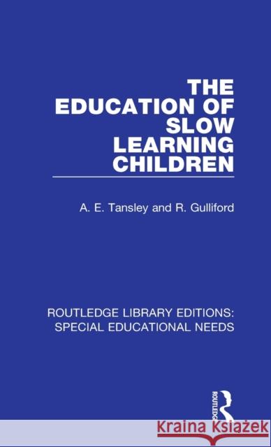 The Education of Slow Learning Children A. E. Tansley, R. Gulliford 9781138586130 Taylor and Francis - książka