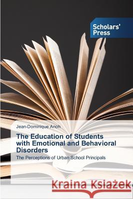 The Education of Students with Emotional and Behavioral Disorders Anoh Jean-Dominique 9783639709704 Scholars' Press - książka