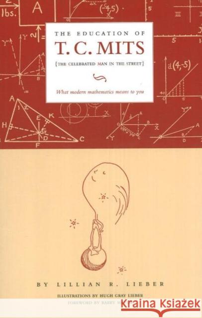 The Education of T.C. Mits: What Modern Mathematics Means to You Lieber, Lillian R. 9781589880337 Paul Dry Books - książka