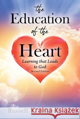 The Education of the Heart: Learning that Leads to God - Second Edition Russell T. Osguthorpe 9781977252531 Outskirts Press - książka