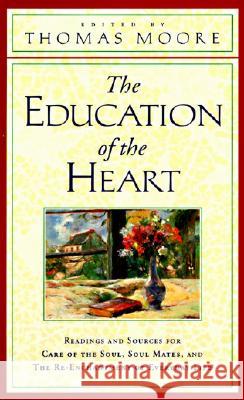 The Education of the Heart: Readings and Sources from Care of the Soul, Soul Mates Thomas Moore 9780060928605 Harper Perennial - książka