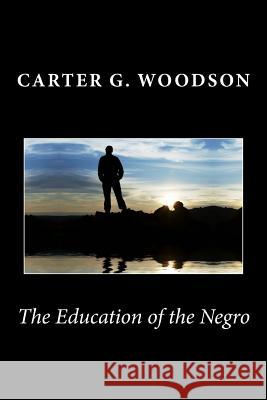 The Education of the Negro Carter G. Woodson 9781494780845 Createspace - książka