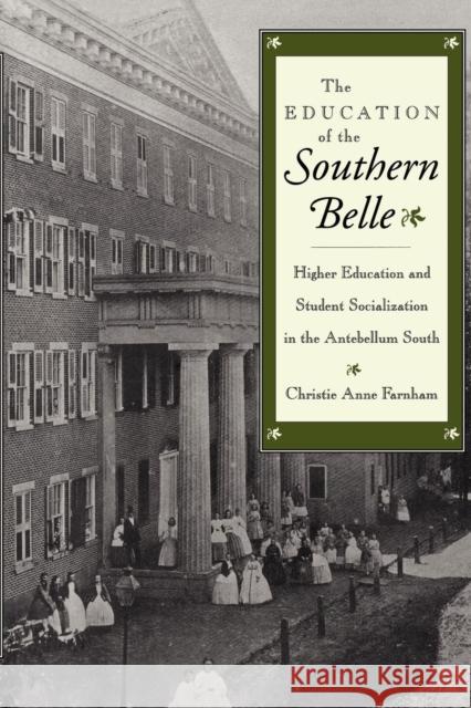The Education of the Southern Belle: Higher Education and Student Socialization in the Antebellum South Christie Anne Farnham 9780814726150 New York University Press - książka