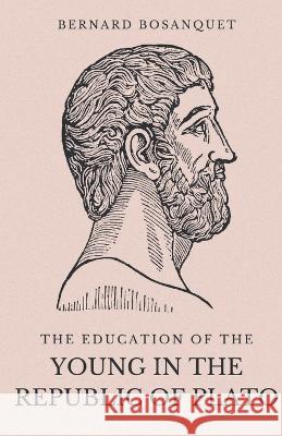 The Education of the Young in the Republic of Plato Bernard Bosanquet 9789355281951 Mjp Publisher - książka