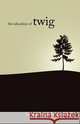 The Education of Twig MD Louise Ireland-Frey 9780982366615 Cedar Canyon Press - książka