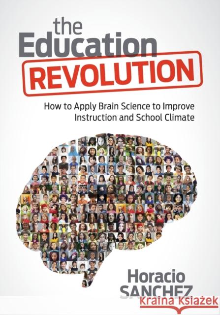 The Education Revolution: How to Apply Brain Science to Improve Instruction and School Climate Horacio Sanchez 9781506332062 Corwin Publishers - książka