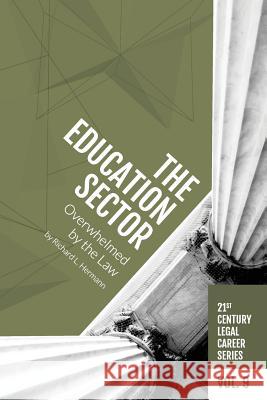 The Education Sector: Overwhelmed by the Law Richard L. Hermann 9781946228178 H Watson Consulting LLC - książka