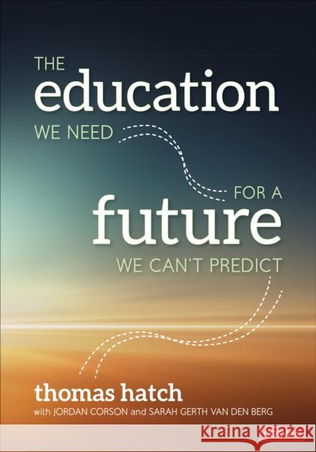 The Education We Need for a Future We Can′t Predict Hatch, Thomas C. 9781071802083 Corwin Publishers - książka